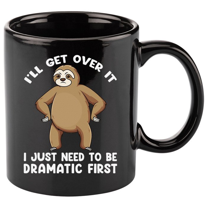 Funny Sloth ILl Get Over It Just Need To Be Dramatic First 11oz C Handle Ceramic Mug