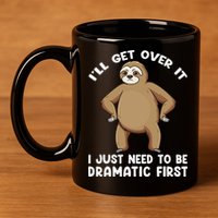 Funny Sloth ILl Get Over It Just Need To Be Dramatic First 11oz C Handle Ceramic Mug