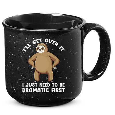 Funny Sloth ILl Get Over It Just Need To Be Dramatic First 15oz Campfire Ceramic Mug