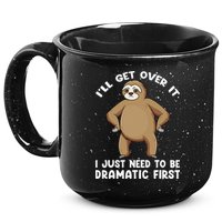 Funny Sloth ILl Get Over It Just Need To Be Dramatic First 15oz Campfire Ceramic Mug