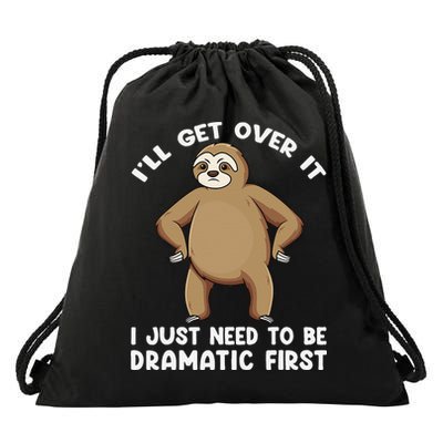 Funny Sloth ILl Get Over It Just Need To Be Dramatic First Drawstring Bag