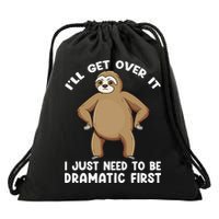 Funny Sloth ILl Get Over It Just Need To Be Dramatic First Drawstring Bag