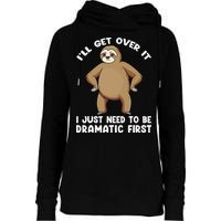 Funny Sloth ILl Get Over It Just Need To Be Dramatic First Womens Funnel Neck Pullover Hood