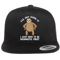 Funny Sloth ILl Get Over It Just Need To Be Dramatic First Flat Bill Trucker Hat