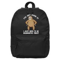 Funny Sloth ILl Get Over It Just Need To Be Dramatic First 16 in Basic Backpack