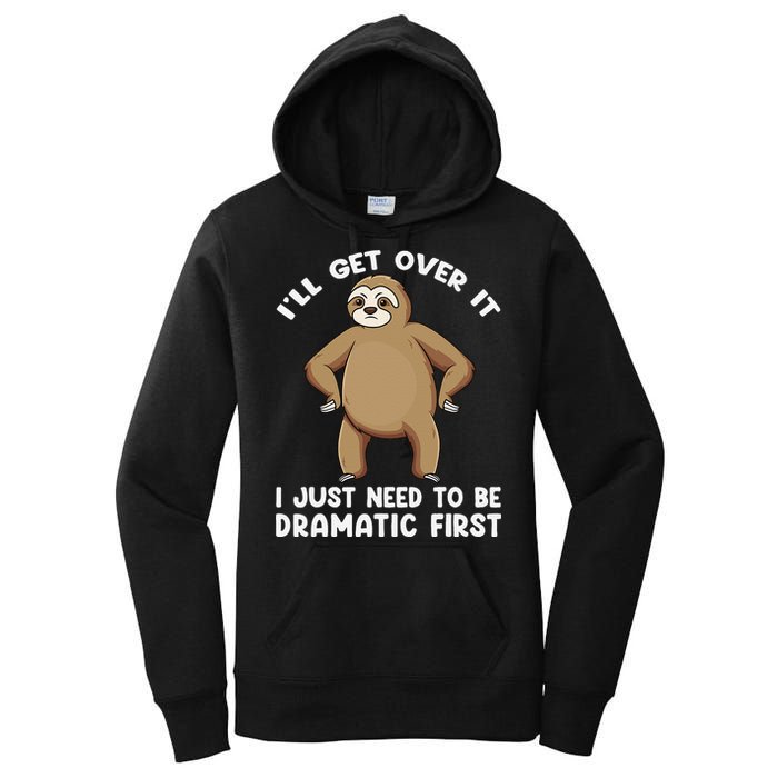 Funny Sloth ILl Get Over It Just Need To Be Dramatic First Women's Pullover Hoodie
