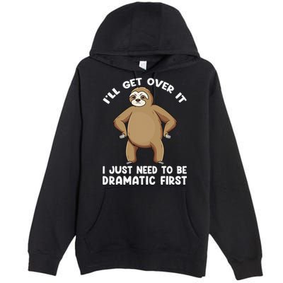 Funny Sloth ILl Get Over It Just Need To Be Dramatic First Premium Pullover Hoodie