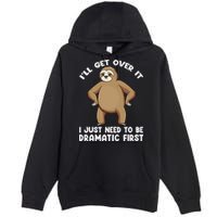 Funny Sloth ILl Get Over It Just Need To Be Dramatic First Premium Pullover Hoodie