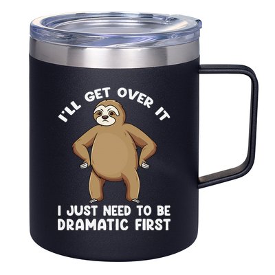 Funny Sloth ILl Get Over It Just Need To Be Dramatic First 12oz Stainless Steel Coffee Mug