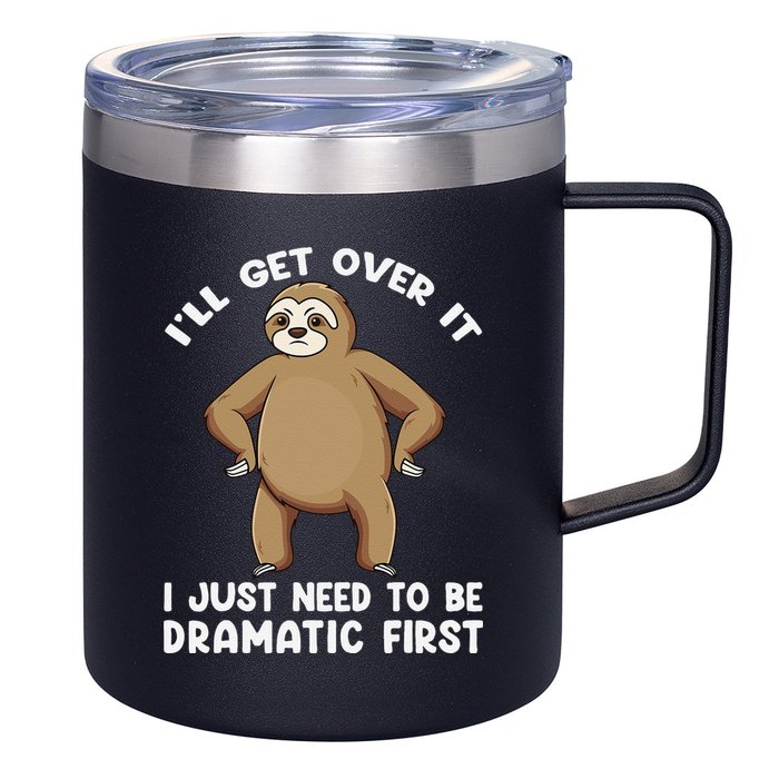 Funny Sloth ILl Get Over It Just Need To Be Dramatic First 12oz Stainless Steel Coffee Mug