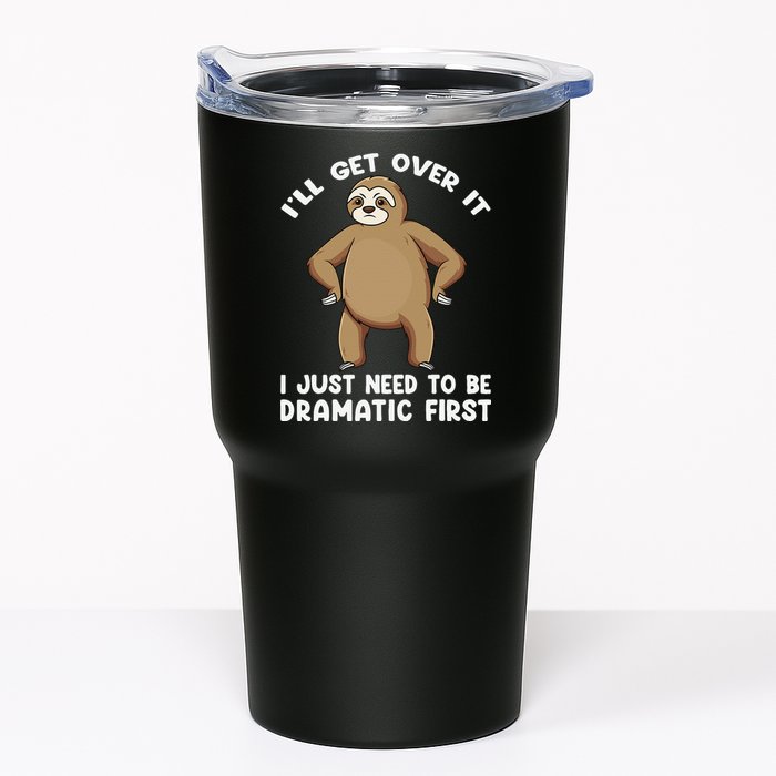 Funny Sloth ILl Get Over It Just Need To Be Dramatic First Tumbler