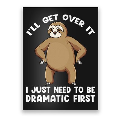 Funny Sloth ILl Get Over It Just Need To Be Dramatic First Poster