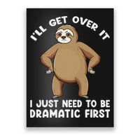 Funny Sloth ILl Get Over It Just Need To Be Dramatic First Poster