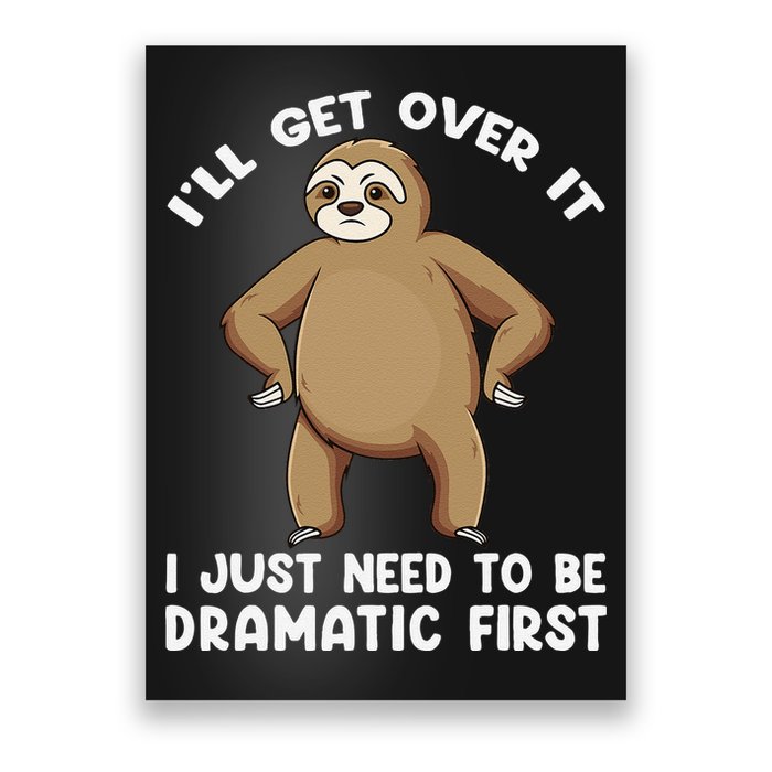 Funny Sloth ILl Get Over It Just Need To Be Dramatic First Poster