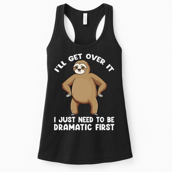 Funny Sloth ILl Get Over It Just Need To Be Dramatic First Womens Tank Top