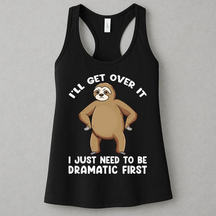 Funny Sloth ILl Get Over It Just Need To Be Dramatic First Womens Tank Top