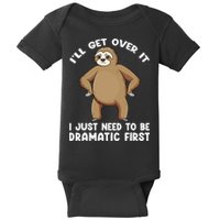 Funny Sloth ILl Get Over It Just Need To Be Dramatic First Baby Bodysuit