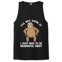 Funny Sloth ILl Get Over It Just Need To Be Dramatic First PosiCharge Competitor Tank