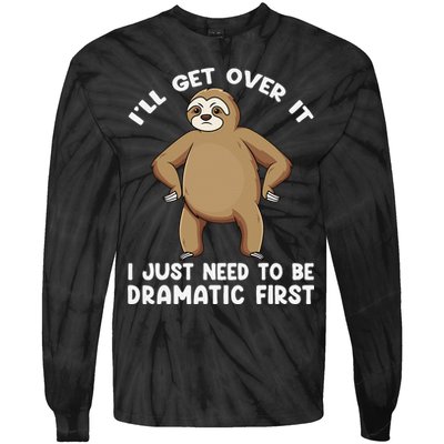 Funny Sloth ILl Get Over It Just Need To Be Dramatic First Tie-Dye Long Sleeve Shirt