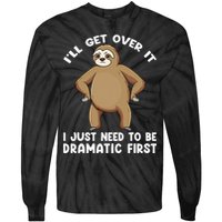 Funny Sloth ILl Get Over It Just Need To Be Dramatic First Tie-Dye Long Sleeve Shirt