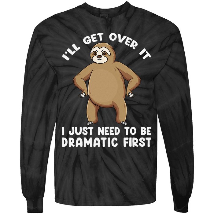 Funny Sloth ILl Get Over It Just Need To Be Dramatic First Tie-Dye Long Sleeve Shirt
