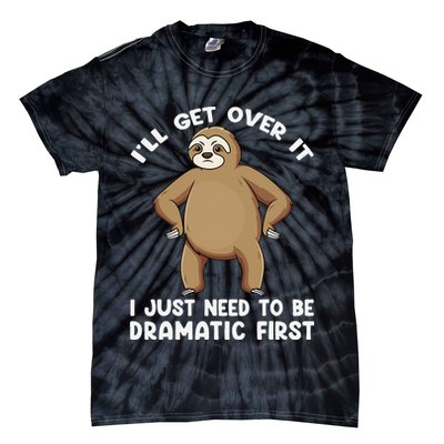 Funny Sloth ILl Get Over It Just Need To Be Dramatic First Tie-Dye T-Shirt