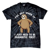 Funny Sloth ILl Get Over It Just Need To Be Dramatic First Tie-Dye T-Shirt