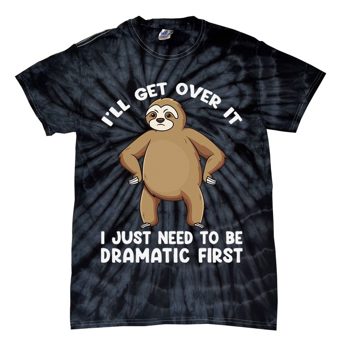 Funny Sloth ILl Get Over It Just Need To Be Dramatic First Tie-Dye T-Shirt