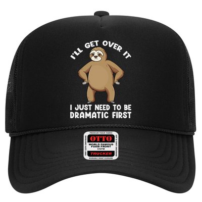 Funny Sloth ILl Get Over It Just Need To Be Dramatic First Trucker Hat