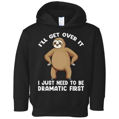Funny Sloth ILl Get Over It Just Need To Be Dramatic First Toddler Hoodie