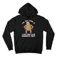 Funny Sloth ILl Get Over It Just Need To Be Dramatic First Tall Hoodie