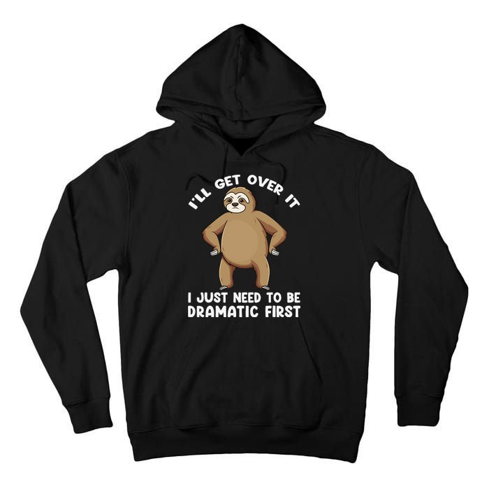 Funny Sloth ILl Get Over It Just Need To Be Dramatic First Tall Hoodie