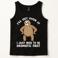 Funny Sloth ILl Get Over It Just Need To Be Dramatic First Tank Top