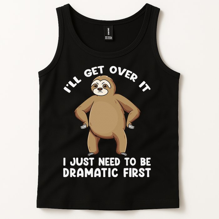 Funny Sloth ILl Get Over It Just Need To Be Dramatic First Tank Top