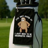 Funny Sloth ILl Get Over It Just Need To Be Dramatic First Golf Towel