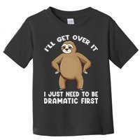 Funny Sloth ILl Get Over It Just Need To Be Dramatic First Toddler T-Shirt