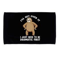 Funny Sloth ILl Get Over It Just Need To Be Dramatic First Microfiber Hand Towel