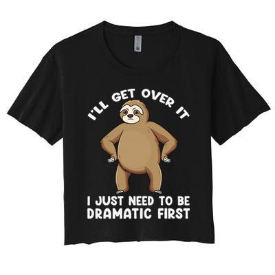 Funny Sloth ILl Get Over It Just Need To Be Dramatic First Crop Top