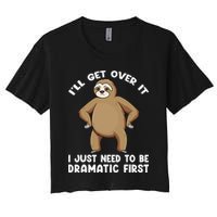 Funny Sloth ILl Get Over It Just Need To Be Dramatic First Crop Top