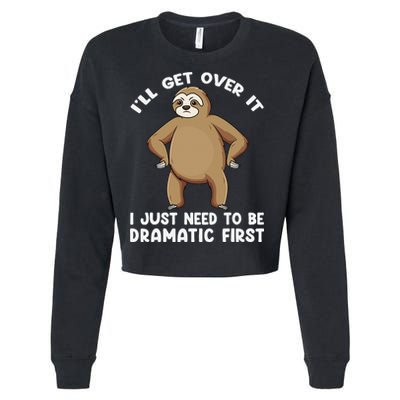 Funny Sloth ILl Get Over It Just Need To Be Dramatic First Cropped Pullover Crew