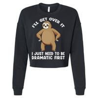 Funny Sloth ILl Get Over It Just Need To Be Dramatic First Cropped Pullover Crew