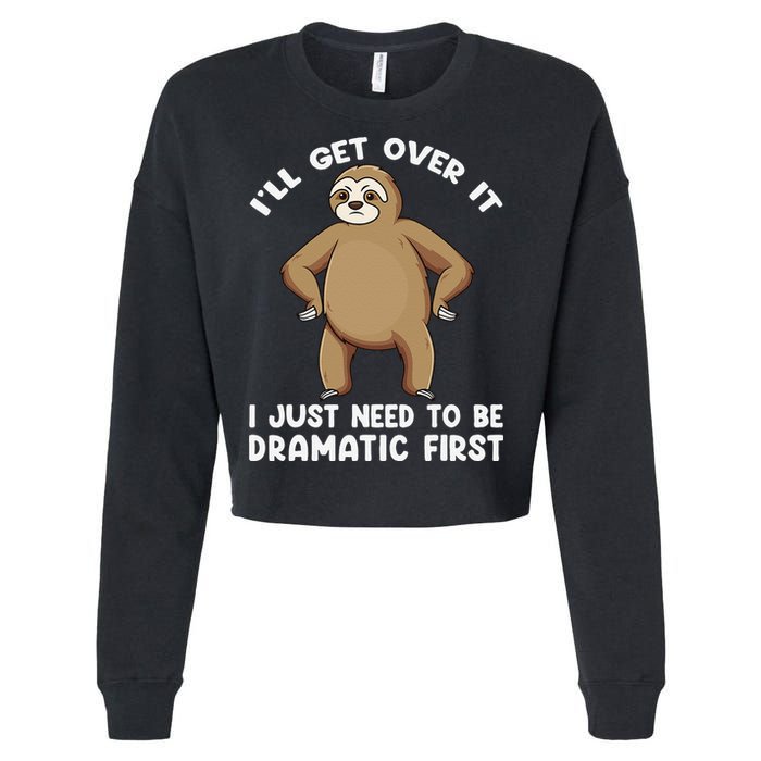 Funny Sloth ILl Get Over It Just Need To Be Dramatic First Cropped Pullover Crew