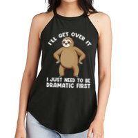 Funny Sloth ILl Get Over It Just Need To Be Dramatic First Women's Perfect Tri Rocker Tank