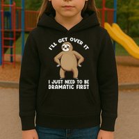 Funny Sloth ILl Get Over It Just Need To Be Dramatic First Kids Hoodie
