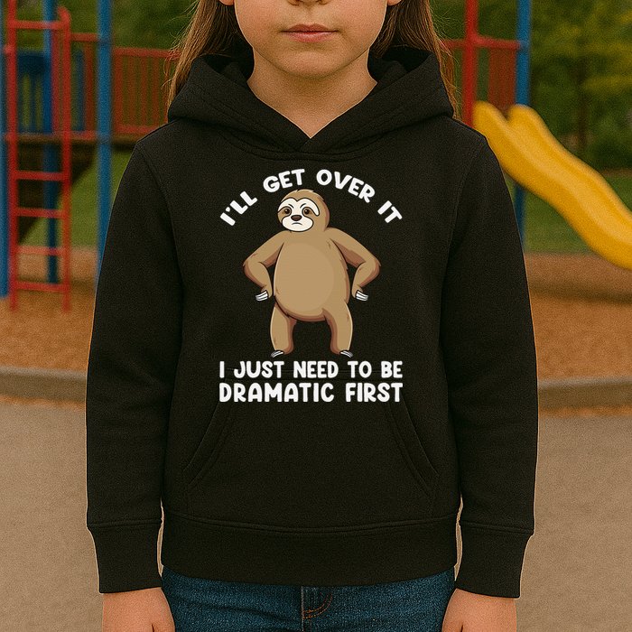 Funny Sloth ILl Get Over It Just Need To Be Dramatic First Kids Hoodie