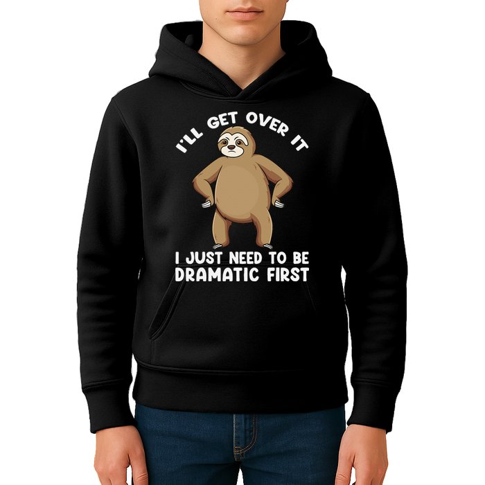 Funny Sloth ILl Get Over It Just Need To Be Dramatic First Kids Hoodie