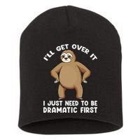Funny Sloth ILl Get Over It Just Need To Be Dramatic First Short Acrylic Beanie
