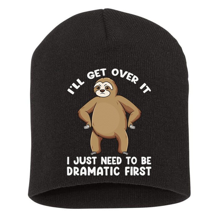 Funny Sloth ILl Get Over It Just Need To Be Dramatic First Short Acrylic Beanie