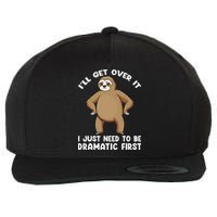 Funny Sloth ILl Get Over It Just Need To Be Dramatic First Wool Snapback Cap