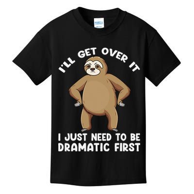 Funny Sloth ILl Get Over It Just Need To Be Dramatic First Kids T-Shirt